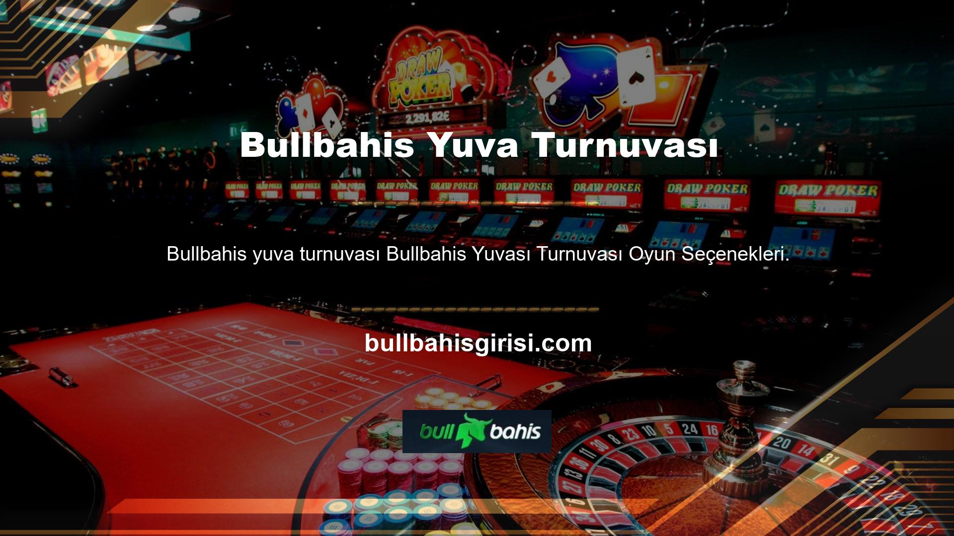 Bullbahis yuvası ve bahis oyunları birçok farklı oyun seçeneğinin turnuvalarına dahildir